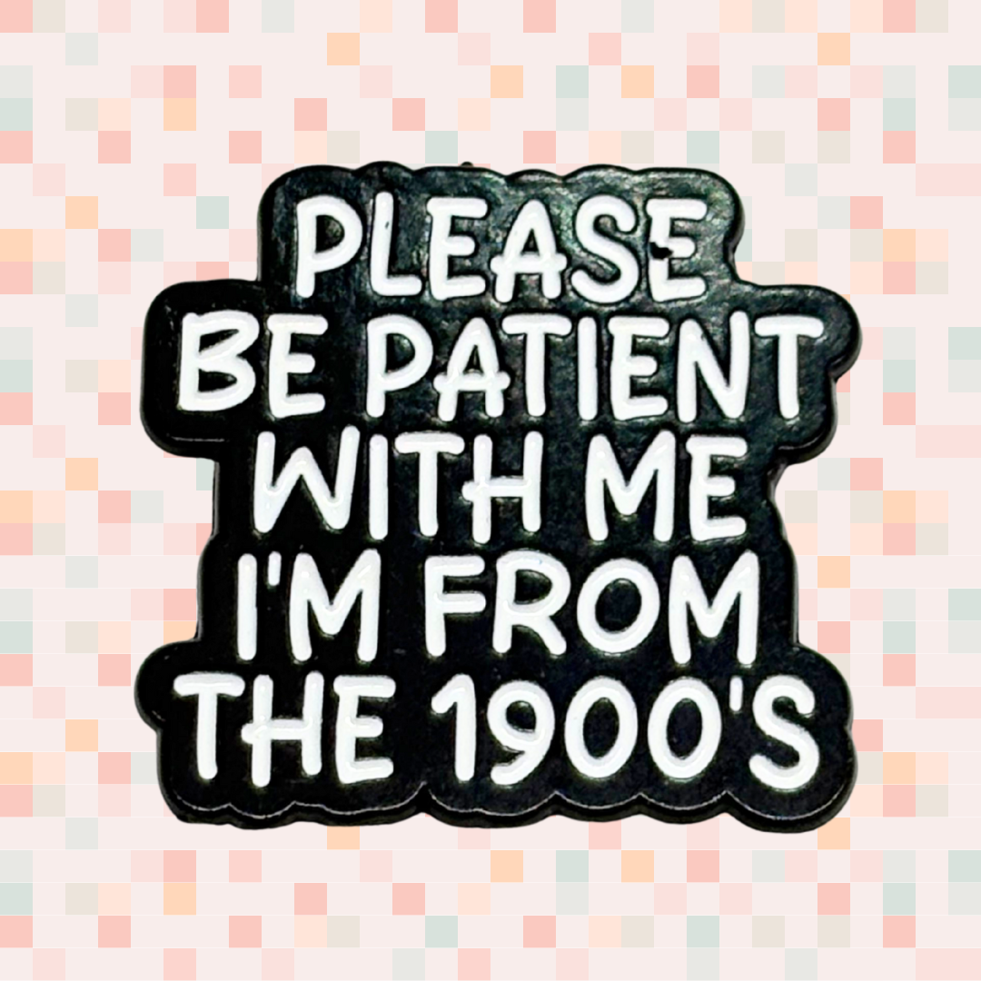 Please Be Patient With Me I’m From the 1900’s Enamel Pin